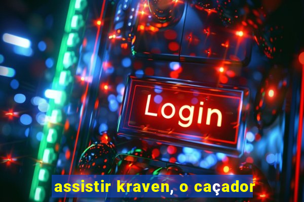 assistir kraven, o caçador